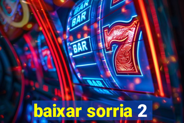 baixar sorria 2